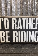Primitives By Kathy Box Sign "I'd Rather Be Riding"