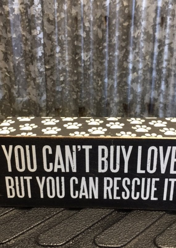 Primitives By Kathy Box Sign 'You Can't Buy Love But You Can Rescue It'