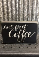 Primitives By Kathy Box Sign 'But First Coffee'