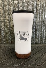 'Because Horses' Tumbler 16 oz