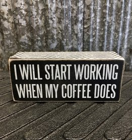 Primitives By Kathy Box Sign 'I'll Start Working When My Coffee Does'