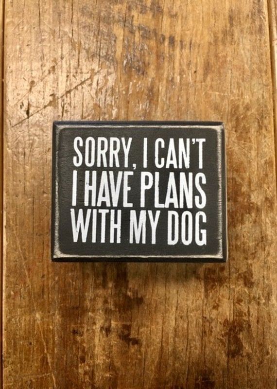 Primitives By Kathy Box Sign "Plans with My Dog"