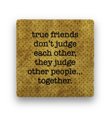 true friends don’t judge Coaster - Natural Stone