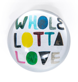 Whole Lotta Love Paperweight  4" x 4" PW138