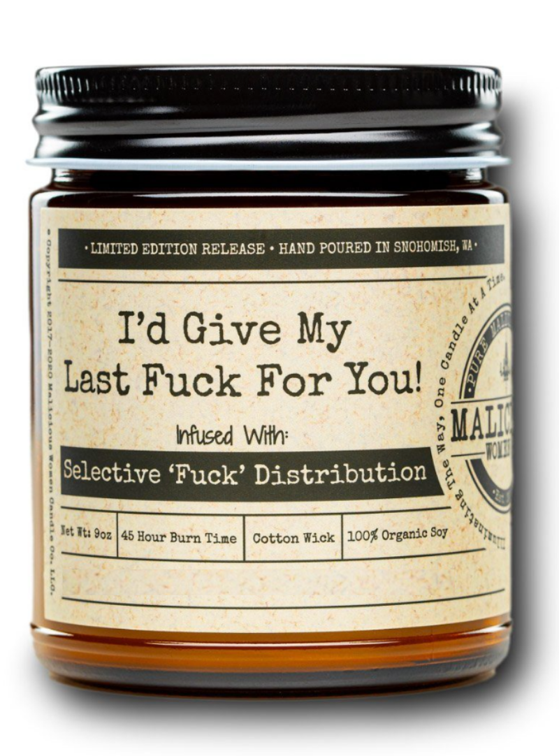 MALICIOUS WOMEN I'd Give My Last Fuck For You! - Infused With " Selective 'Fuck' Distribution " Scent: HoneySUCKle 9 Ounce Candle