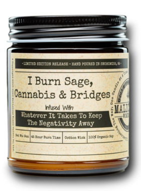 I Burn Sage, Cannabis & Bridges - Infused With " Whatever It Takes To Keep The Negativity Away " Scent: Exotic Hemp 9 Ounce Candle
