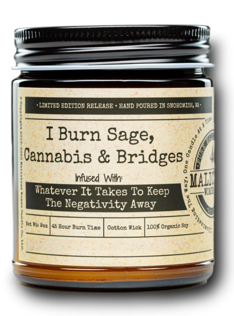 I Burn Sage, Cannabis & Bridges - Infused With " Whatever It Takes To Keep The Negativity Away " Scent: Exotic Hemp 9 Ounce Candle