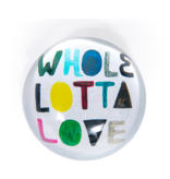 Whole Lotta Love Paperweight  4" x 4" PW138