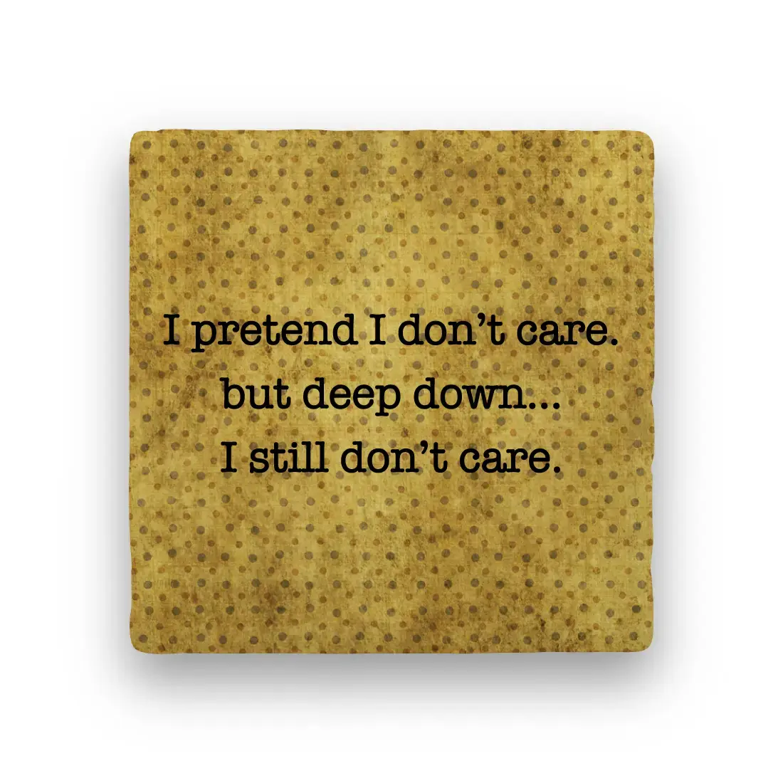 (D) i pretend i don't care Coaster - Natural Stone