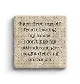 I just fired myself Coaster - Natural Stone