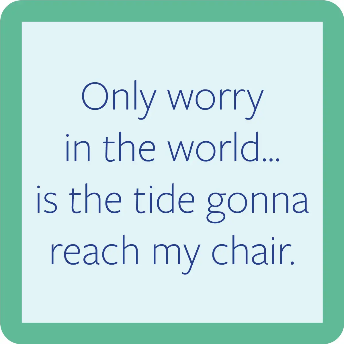 Beach Beach Only Worry Coaster
