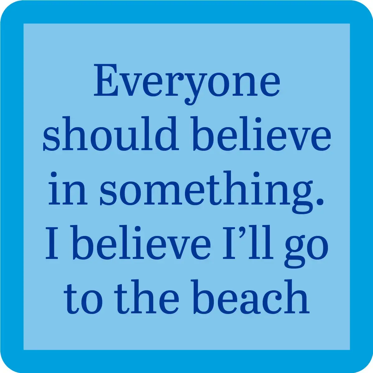 Beach Believe in Something Coaster