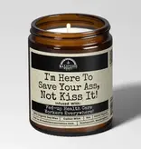 I'm Here To Save Your Ass, Not Kiss It! Soy Candle 9oz