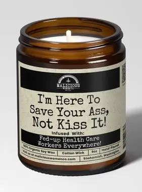 I'm Here To Save Your Ass, Not Kiss It! Soy Candle 9oz