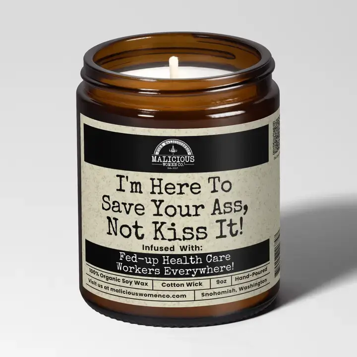 I'm Here To Save Your Ass, Not Kiss It! Soy Candle 9oz