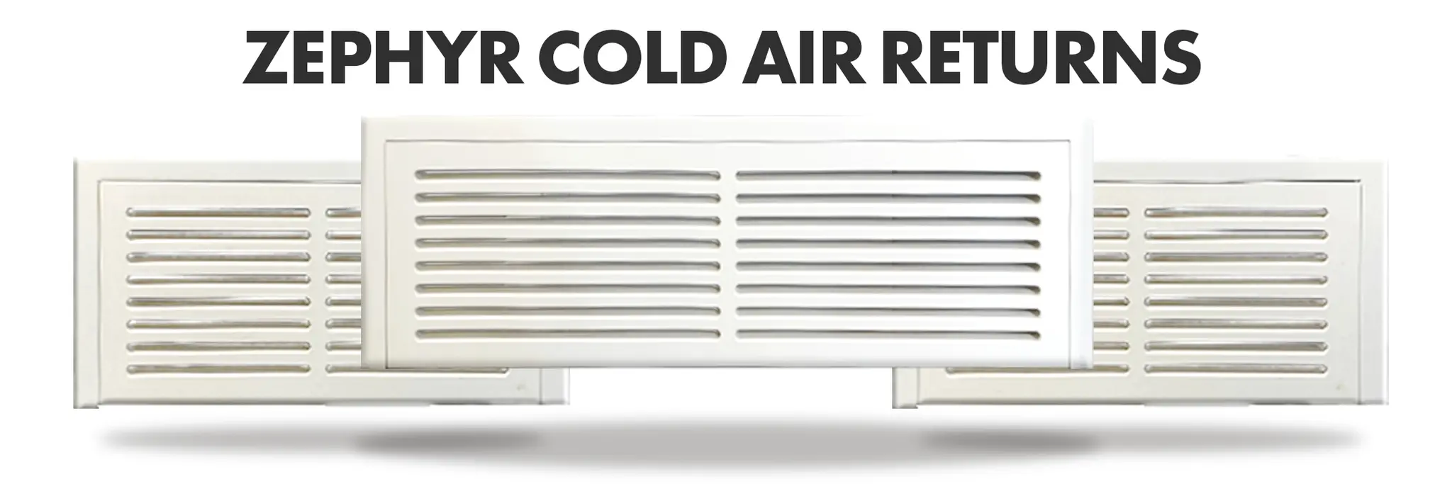Zepher Cold Air Returns