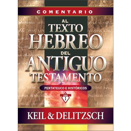 EDITORIAL CLIE COMENTARIO AL TEXTO HEBREO DEL ANTIGUO TESTAMENTO I: PENTATEUCO/HISTÓRICOS