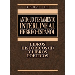 CLIE LIBROS ANTIGUO TESTAMENTO INTERLINEAL HEBREO - ESPAÑOL TOMO III HISTÓRICOS (II) Y POÉTICOS