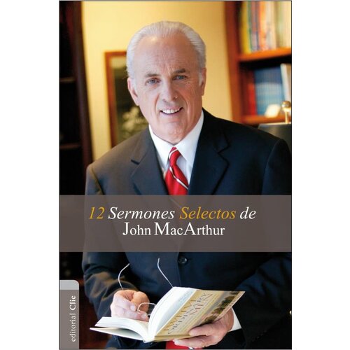 EDITORIAL CLIE 12 SERMONES SELECTOS DE JOHN MACARTHUR