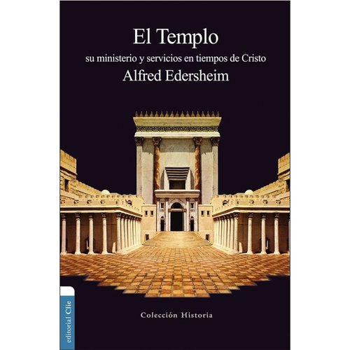 EDITORIAL CLIE EL TEMPLO: SU MINISTERIO Y SERVICIOS EN TIEMPOS DE CRISTO EDITORIAL CLIE EL TEMPLO: SU MINISTERIO Y SERVICIOS EN TIEMPOS DE CRISTO