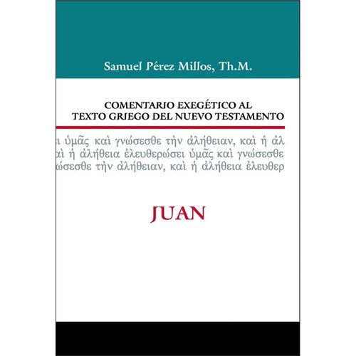 EDITORIAL CLIE COMENTARIO EXEGETICO AL TEXTO GRIEGO DEL N. T. - JUAN EDITORIAL CLIE COMENTARIO EXEGETICO AL TEXTO GRIEGO DEL N. T. - JUAN