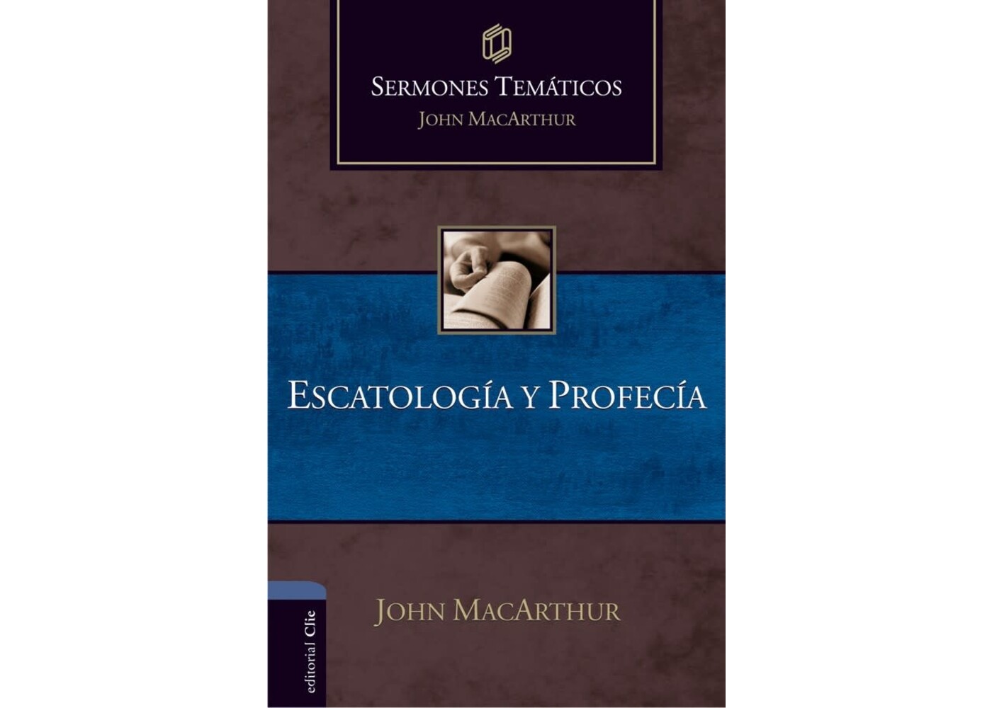 EDITORIAL CLIE SERMONES TEMATICOS JOHN MACARTHUR ESCATOLOGIA Y PROFECIA
