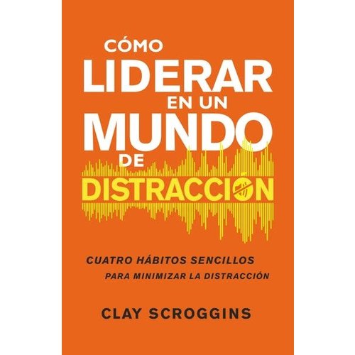 EDITORIAL VIDA COMO LIDERAR EN UN MUNDO DE DISTRACCION