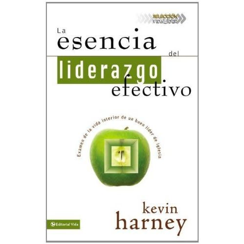 EDITORIAL VIDA LA ESENCIA DEL LIDERAZGO EFECTIVO EDITORIAL VIDA LA ESENCIA DEL LIDERAZGO EFECTIVO