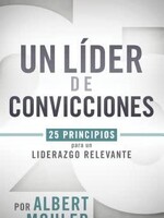 HOLMAN EN ESPANOL UN LIDER DE CONVICCIONES: 25 PRINCIPIOS PARA UN LIDERAZGO RELEVANTE