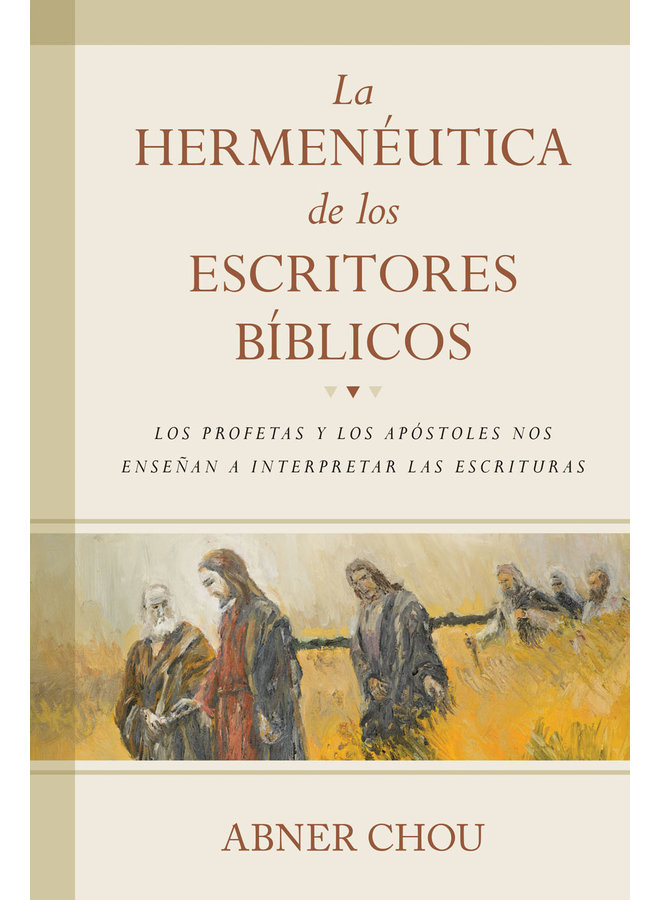 LA HERMENEUTICA DE LOS ESCRITORES BIBLICOS: LOS PROFETAS Y LOS APOSTOLES NOS ENSENAN A INTERPRETAR LAS ESCRITURAS