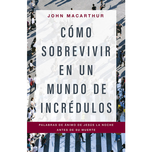 PORTAVOZ COMO SOBREVIVIR EN UN MUNDO DE INCREDULOS: PALABRAS DE ANIMO DE JESUS LA NOCHE ANTES DE SU MUERTE PORTAVOZ COMO SOBREVIVIR EN UN MUNDO DE INCREDULOS: PALABRAS DE ANIMO DE JESUS LA NOCHE ANTES DE SU MUERTE