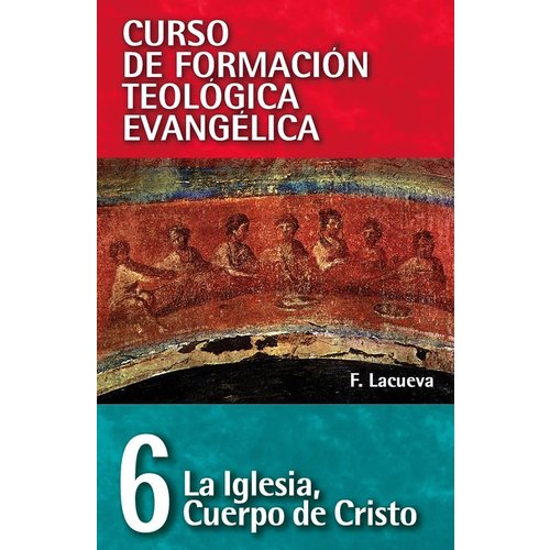EDITORIAL CLIE 06. CURSO DE FORMACIÓN TEOLÓGICA EVANGÉLICA: LA IGLESIA, CUERPO DE CRISTO EDITORIAL CLIE 06. CURSO DE FORMACIÓN TEOLÓGICA EVANGÉLICA: LA IGLESIA, CUERPO DE CRISTO