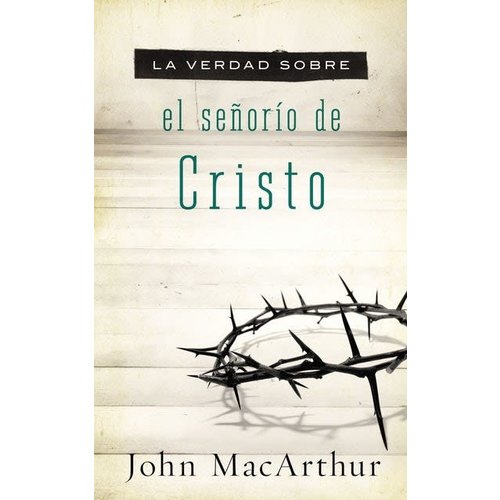 EDITORIAL VIDA LA VERDAD SOBRE EL SEÑORIO DE CRISTO EDITORIAL VIDA LA VERDAD SOBRE EL SEÑORIO DE CRISTO