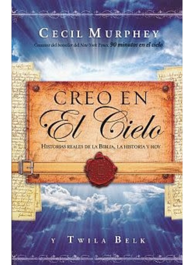CREO EN EL CIELO: HISTORIAS REALES DE LA BIBLIA, LA HISTORIA Y HOY