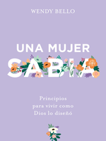 HOLMAN EN ESPANOL UNA MUJER SABIA: PRINCIPIOS PARA VIVIR COMO DIOS LO DISENO