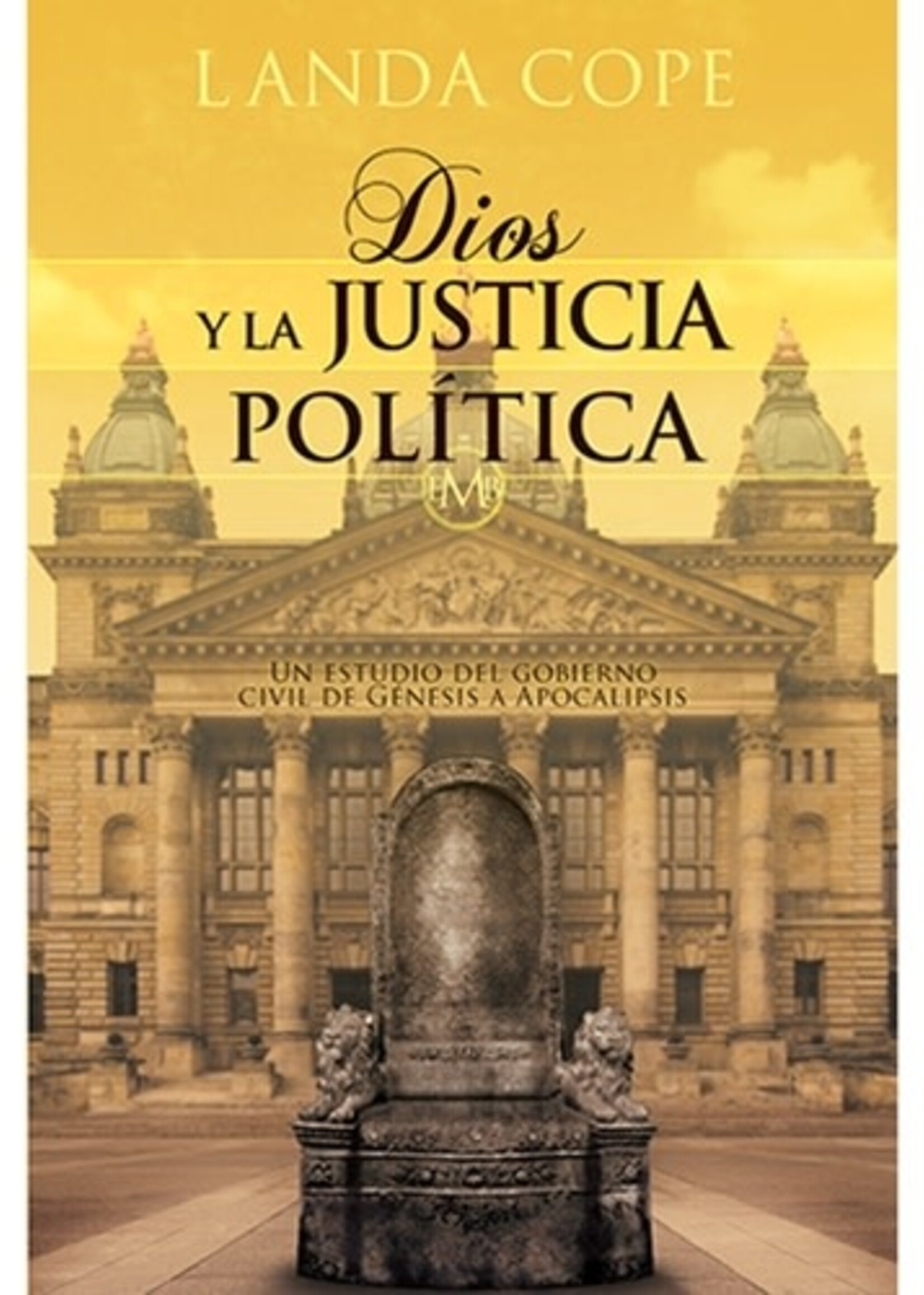 EDITORIAL JUCUM DIOS Y LA JUSTICIA POLITICA: UN ESTUDIO DEL GOBIERNO CIVIL DE GENESIS A APOCALIPSIS