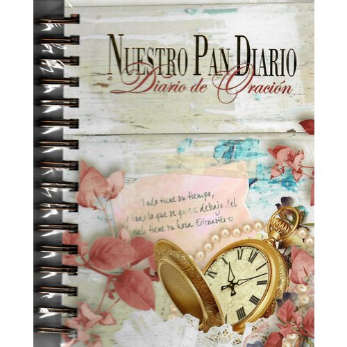 NUESTRO PAN DIARIO NUESTRO PAN DIARIO DIARIO DE ORACIÓN TODO TIENE SU TIEMPO NUESTRO PAN DIARIO NUESTRO PAN DIARIO DIARIO DE ORACIÓN TODO TIENE SU TIEMPO
