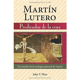 CONCORDIA PUBLISHING HOUSE MARTIN LUTERO: PREDICADOR DE LA CRUZ