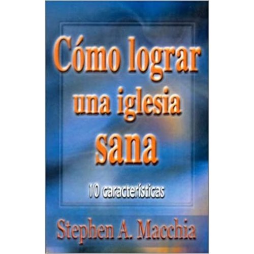 MUNDO HISPANO COMO LOGRAR UNA IGLESIA SANA MUNDO HISPANO COMO LOGRAR UNA IGLESIA SANA