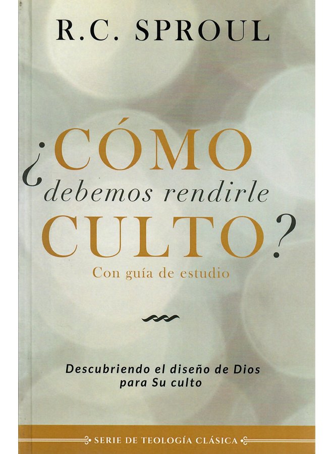 CÓMO DEBEMOS RENDIRLE CULTO