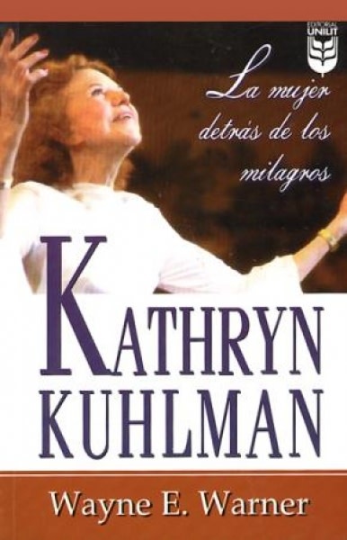 UNILIT KATHRYN KUHLMAN: LA MUJER DETRS DE LOS MILAGROS