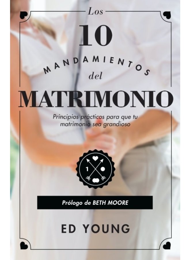 LOS 10 MANDAMIENTOS DEL MATRIMONIO-REVISADO: PRINCIPIOS PRACTICOS PARA QUE TU MATRIMONIO SEA GRANDIOSO