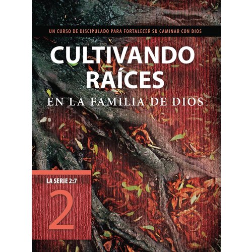 TYNDALE ESPANOL CULTIVANDO RAICES EN LA FAMILIA DE DIOS: UN CURSO DE DISCIPULADO PARA FORTALECER SU CAMINAR CON DIOS