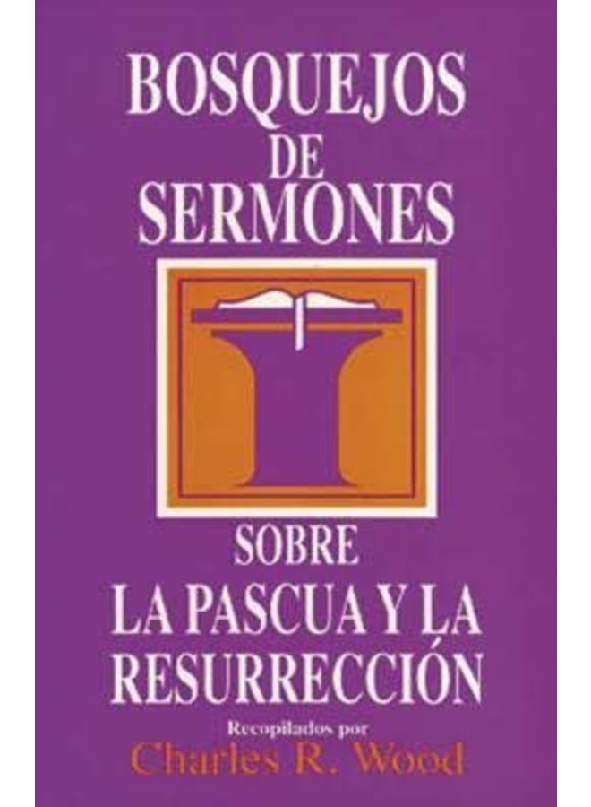 BOSQUEJOS DE SERMONES SOBRE LA PASCUA Y LA RESURRECCION