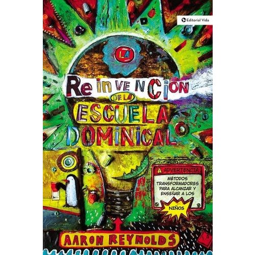 EDITORIAL VIDA LA REINVENCIÓN DE LA ESCUELA DOMINICAL EDITORIAL VIDA LA REINVENCIÓN DE LA ESCUELA DOMINICAL