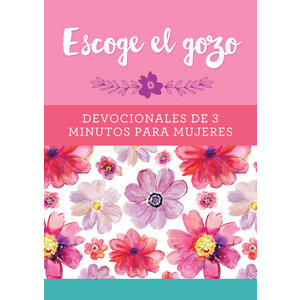 CASA PROMESA Escoge El Gozo: Devocionales de 3 Minutos Para Mujeres
