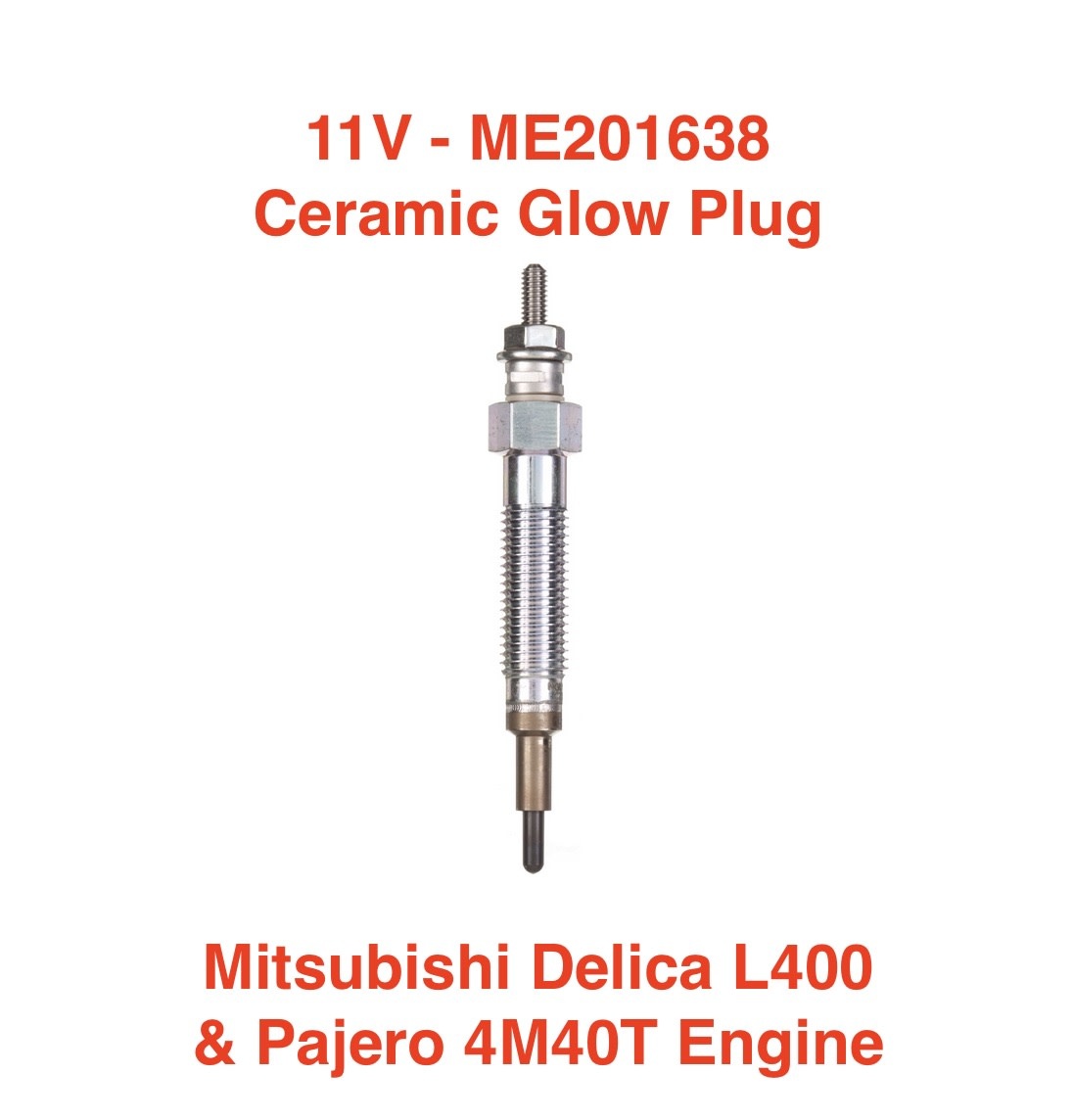 11V Glow Plug Mitsubishi Pajero/L400 - 2.8L 4M40T Engine - Ceramic Type ME201638