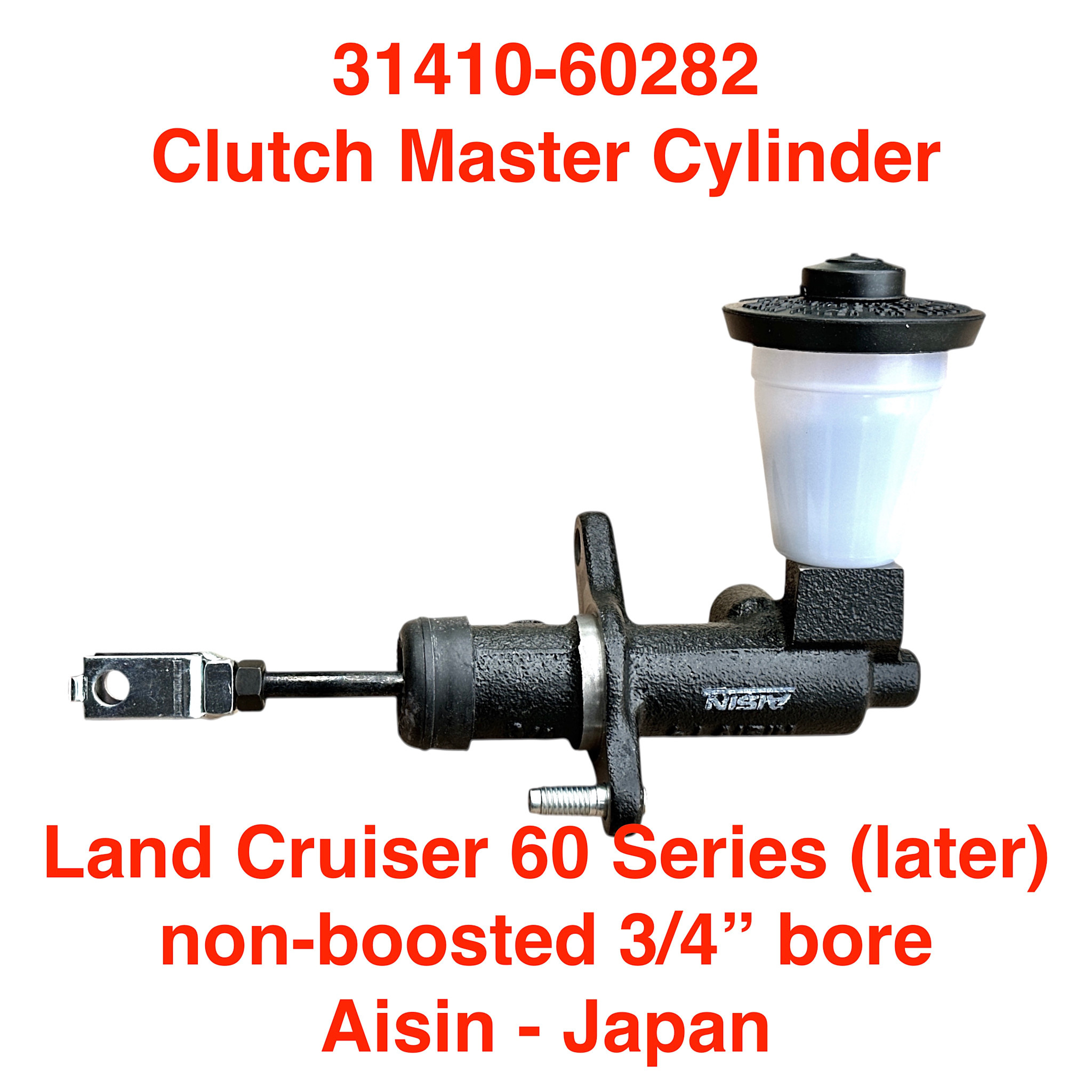 Master Cylinder, Clutch - Land Cruiser 60 series (later) non-boosted, 1 bolt hole & 1 stud mount FJ60 - Aisin 31410-60280