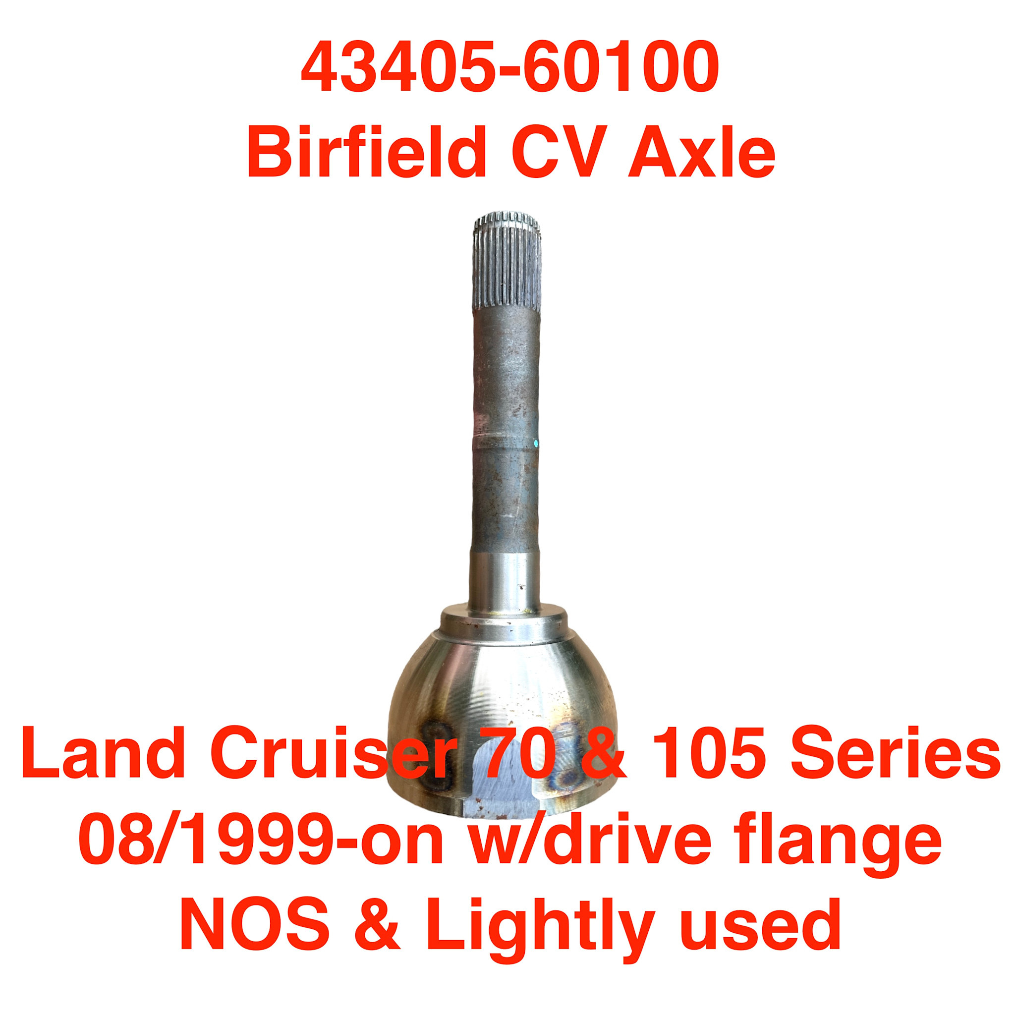 Birfield CV Axle, Land Cruiser 70 & 105 Series 08/1999-on w/drive flange only - 43405-60100
