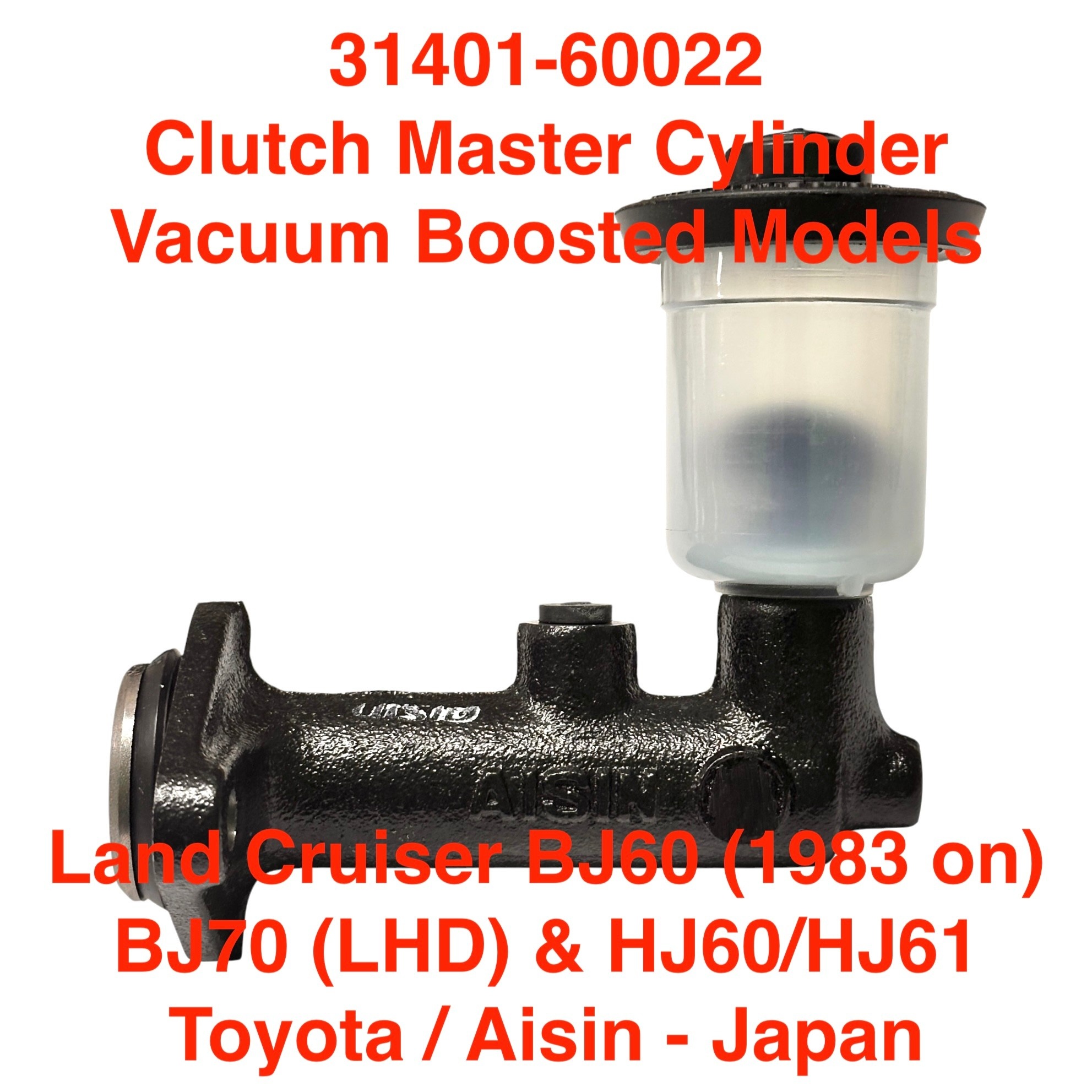 Master Cylinder, Clutch - Boosted - Land Cruiser BJ60 3B (1983 on), BJ70 (LHD), HJ60/HJ61 2H & 12HT (2 bolt) Aisin - 31401-60022
